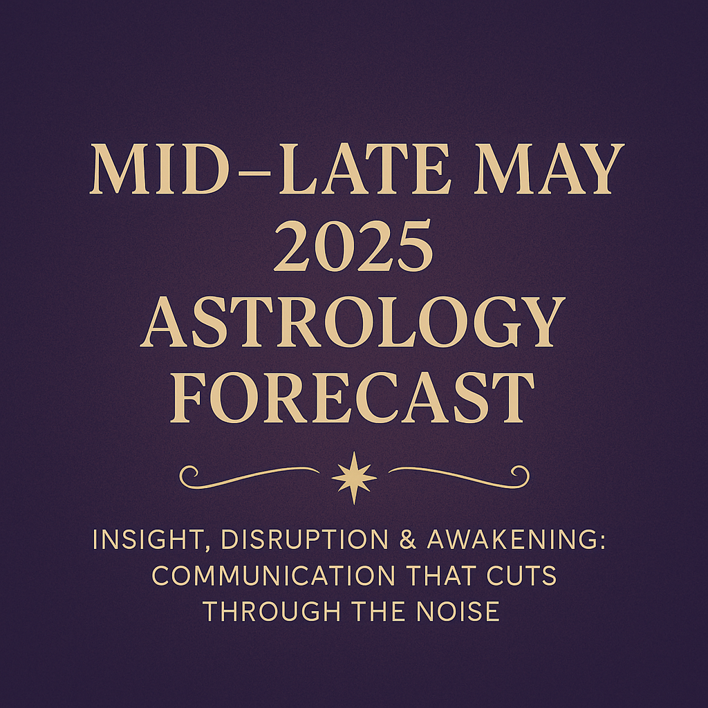 🔮 Mid–Late May 2025 Astrology Forecast